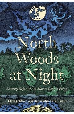Poza produsului North Woods at Night: Literary Reflections on Maine's Largest Forest - Steven Long