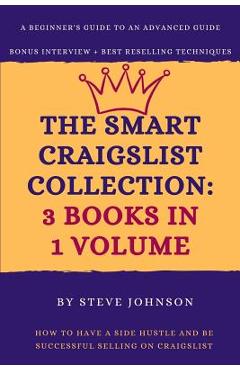 The Smart Craigslist Collection: 3 Books in 1 Volume: How to Have a Side Hustle and Be Successful Selling on Craigslist