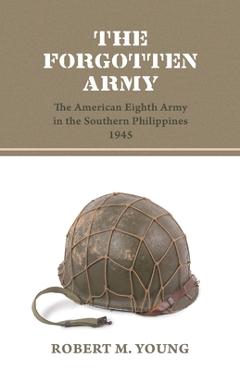 Poza produsului The Forgotten Army: The American Eighth Army in the Southern Philippines 1945 - Robert M. Young