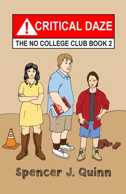 Critical Daze: The No College Club, Book 2 - Spencer J. Quinn