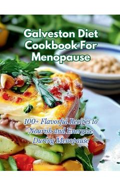 Coperta cărții 'Galveston Diet Cookbook For Menopause: 100+ Flavorful Recipes to Nourish and Energize During Menopause - Gustav Henning'