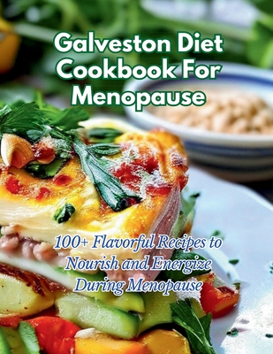 Coperta cărții 'Galveston Diet Cookbook For Menopause: 100+ Flavorful Recipes to Nourish and Energize During Menopause - Gustav Henning'