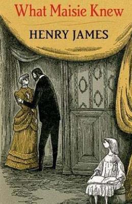 What Maisie Knew - Henry James