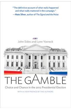 Poza produsului The Gamble: Choice and Chance in the 2012 Presidential Election - Updated Edition - John Sides