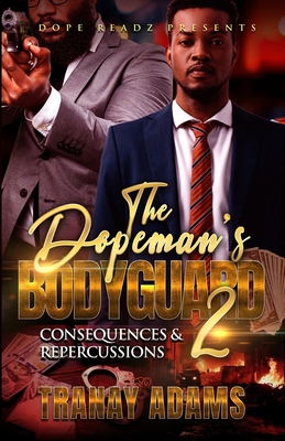 The Dopeman's Bodyguard 2: Consequences and Repercussions - Tranay Adams