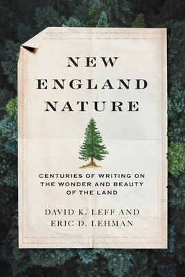 New England Nature: Centuries of Writing on the Wonder and Beauty of the Land - David K. Leff