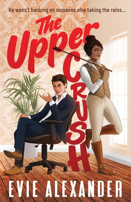 Coperta cărții 'The Upper Crush: An Enemies-to-Lovers, Steamy, Small-Town Romantic Comedy - Evie Alexander'