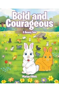 Coperta cărții 'Bold and Courageous: A Bunny Tale - Marian Elliott'