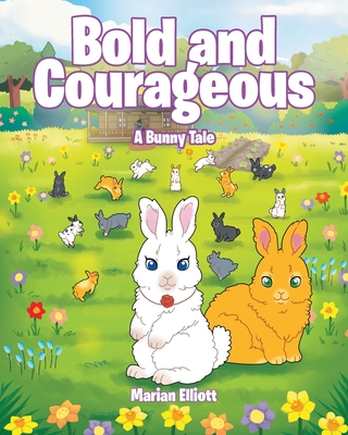 Coperta cărții 'Bold and Courageous: A Bunny Tale - Marian Elliott'