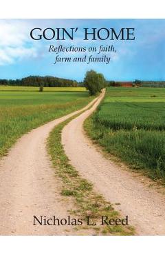 Coperta cărții 'Goin' Home: Reflections on faith, farm and family - Nicholas L. Reed'