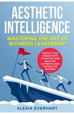 Coperta cărții 'Aesthetic Intelligence: Unlock Your Unique Path to Success and Build an Authentic and Distinctive Business - Alexia'
