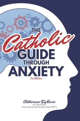 The Catholic Guide Through Anxiety: Sacred Heart Mental Wellness, with Foreword by Fr. John Paul Mary Zeller, MFVA - John Paul Mary Zeller Mfva