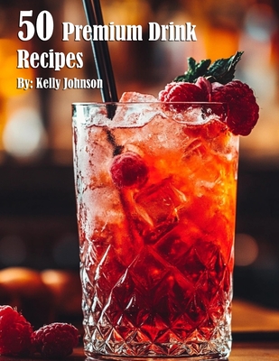 Coperta cărții '50 Premium Drink Recipes - Kelly Johnson'