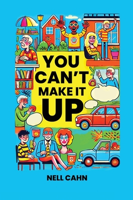 You Can't Make It Up - Nell Cahn