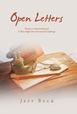 Open Letters: Divorce or Reconciliation? A Fifty-Eight-Day Devotional Challenge - Jeff Beck