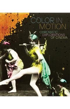 Poza produsului Color in Motion: Chromatic Explorations of Cinema - Jessica Niebel