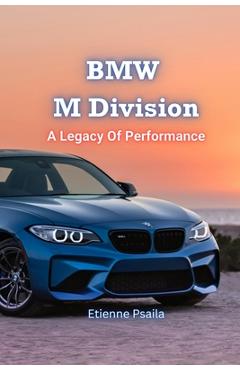Coperta cărții 'BMW M Division: A Legacy Of Performance - Etienne Psaila'