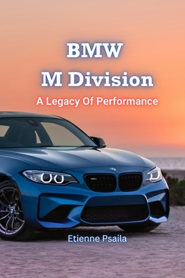 BMW M Division: A Legacy Of Performance - Etienne Psaila