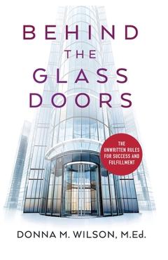 Coperta cărții 'Behind the Glass Doors: The Unwritten Rules for Success and Fulfillment - Donna M. Wilson'