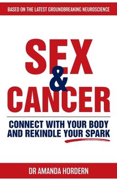 Coperta cărții 'Sex and Cancer: Connect with Your Body and Rekindle Your Spark - Amanda Hordern'