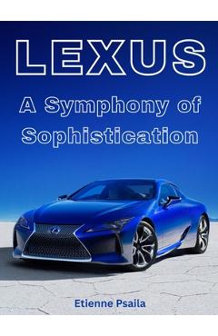 Coperta cărții 'Lexus - A Symphony Of Sophistication - Etienne Psaila'
