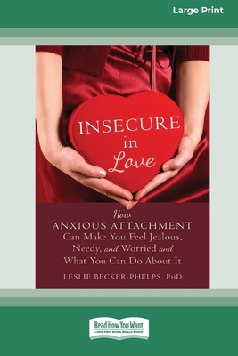 Coperta cărții 'Insecure in Love: How Anxious Attachment Can Make You Feel Jealous, Needy, and Worried and What You Can Do About It'