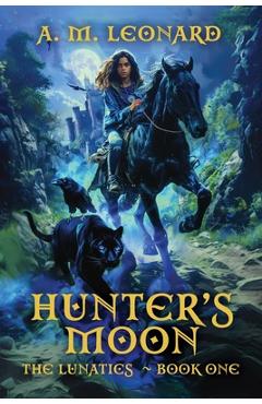 Coperta cărții 'Hunters Moon: The Lunatics Book One - Ann M. Leonard'