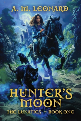 Coperta cărții 'Hunters Moon: The Lunatics Book One - Ann M. Leonard'