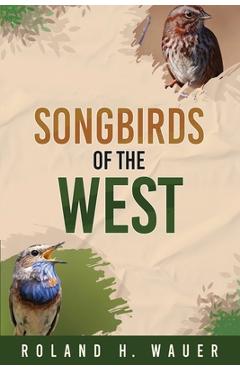 Coperta cărții 'Songbirds of the West - Roland H. Wauer'