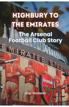 Poza produsului Highbury to the Emirates: The Arsenal Football Club Story - Gigi Romano