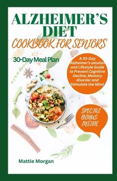 Coperta cărții 'Alzheimer's Diet Cookbook for Seniors: A 30-Day Alzheimer's solution and Lifestyle Guide to Prevent Cognitive Decline,'