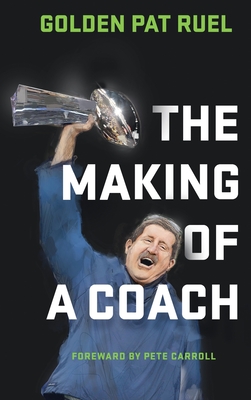 The Making of a Coach - Golden Pat Ruel