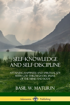 Coperta cărții 'Self-Knowledge and Self-Discipline: Attaining Happiness and Spiritual Joy with God Through Discipline of the Mind and'