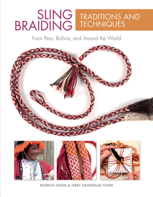 Sling Braiding Traditions and Techniques: From Peru, Bolivia, and Around the World - Rodrick Owen
