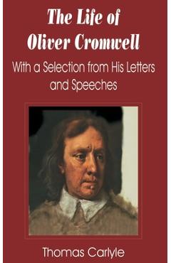 Coperta cărții 'Life of Oliver Cromwell: With a Selection from His Letters and Speeches, The - Thomas Carlyle'