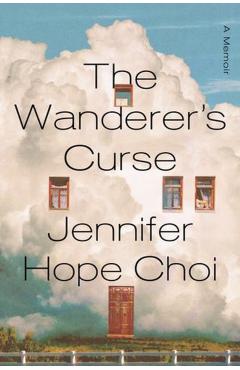 The Wanderer's Curse: A Memoir - Jennifer Hope Choi