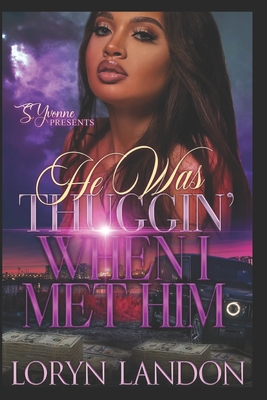 He Was Thuggin When I Met Him - Loryn Landon