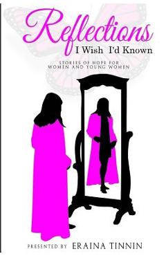Coperta cărții 'Reflections: I Wish I'd Known: Stories of Hope for Women and Young Women - Eraina Tinnin'