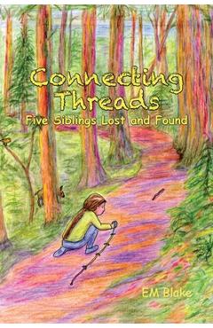 Coperta cărții 'Connecting Threads: Five Siblings Lost and Found - Em Blake'