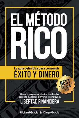 El Método RICO: La guía definitiva para conseguir ÉXITO y DINERO. Reduce tus gastos, elimina tus deudas, aprende a ahorrar e invertir - Diego Gracia
