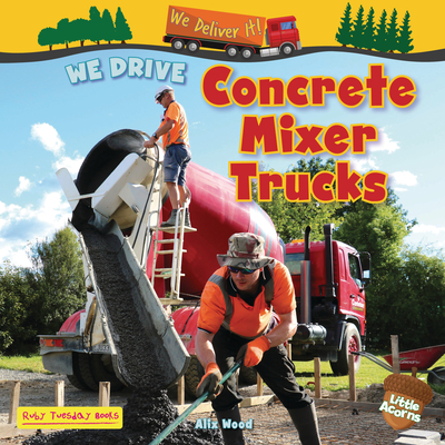 We Drive Concrete Mixer Trucks - Alix Wood