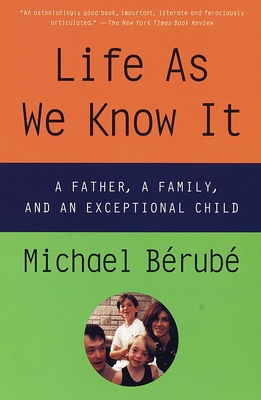 Life As We Know It: A Father, a Family, and an Exceptional Child - Michael Berube