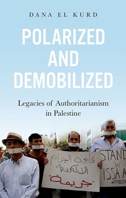 Polarized and Demobilized: Legacies of Authoritarianism in Palestine - Dana El Kurd