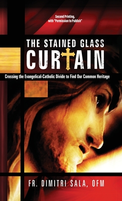 The Stained Glass Curtain: Crossing the Evangelical-Catholic Divide to Find Our Common Heritage - Dimitri Sala