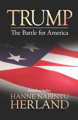 Trump: The Battle of America - Hanne Nabintu Herland