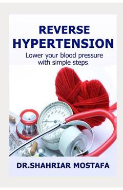 Coperta cărții 'Reverse Hypertension: Lower Your High Blood Pressure with Simple Steps - Shahriar Mostafa'