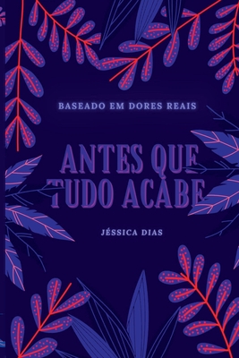 Antes Que Tudo Acabe - Dias Jéssica
