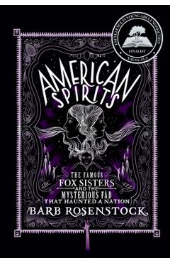 Poza produsului American Spirits: The Famous Fox Sisters and the Mysterious Fad That Haunted a Nation - Barb Rosenstock