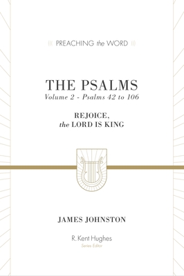 The Psalms: Rejoice, the Lord Is King (Volume 2, Psalms 42 to 106) - James Johnston
