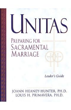 Coperta cărții 'Unitas Leader's Guide Preparing for Sacramental Marriage - Joann Heany-hunter'